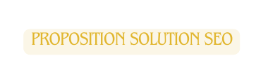 PROPOSITION SOLUTION SEO